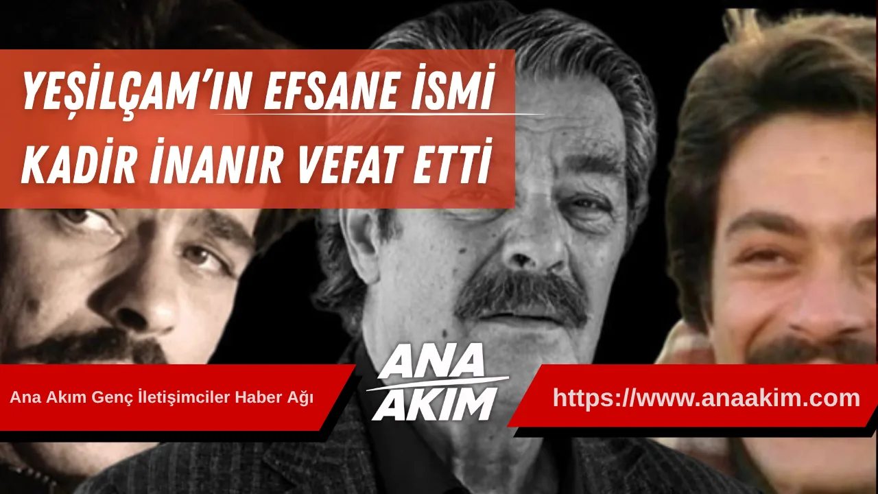 Yeşilçam’ın Efsane İsmi Kadir İnanır Vefat Etti