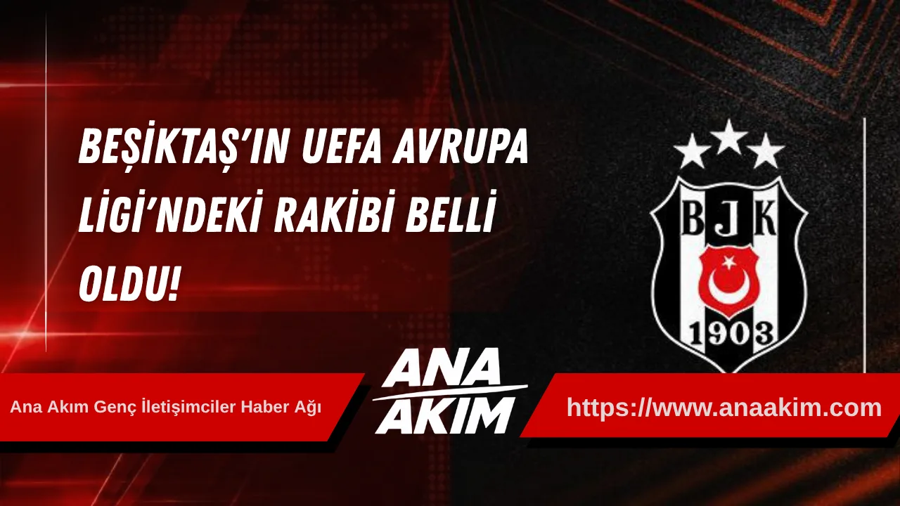 Beşiktaş'ın UEFA Avrupa Ligi'ndeki Rakibi Belli Oldu