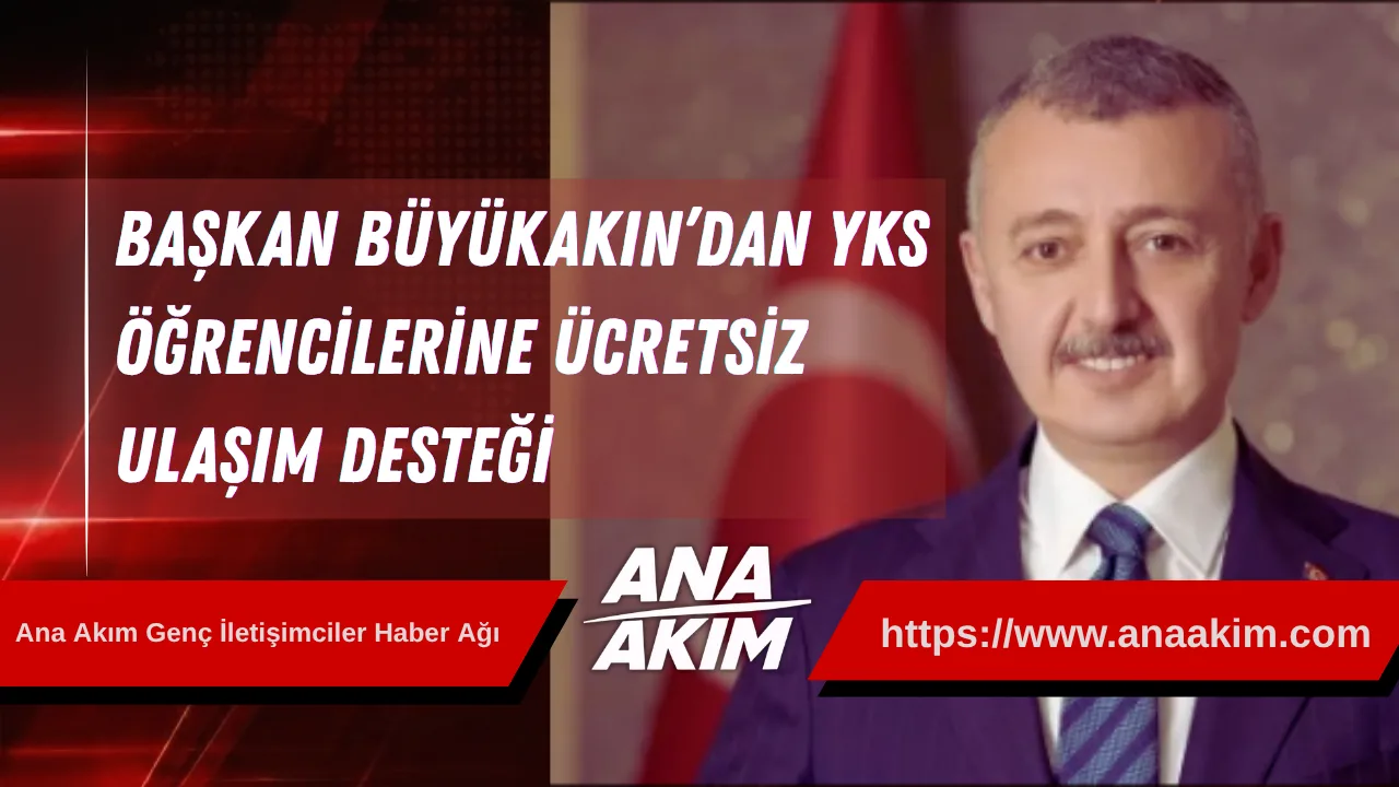Başkan Büyükakın’dan YKS Öğrencilerine Ücretsiz Ulaşım Desteği