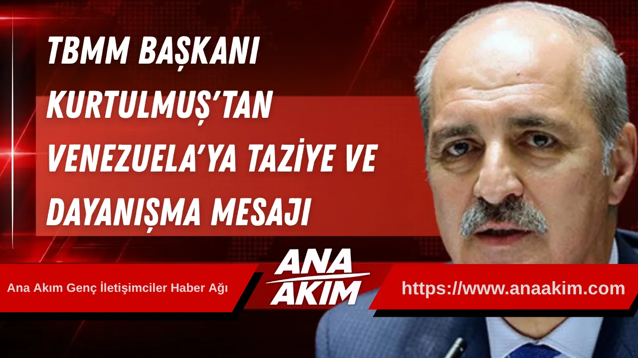 TBMM Başkanı Kurtulmuş'tan Venezuela'ya Taziye ve Dayanışma Mesajı