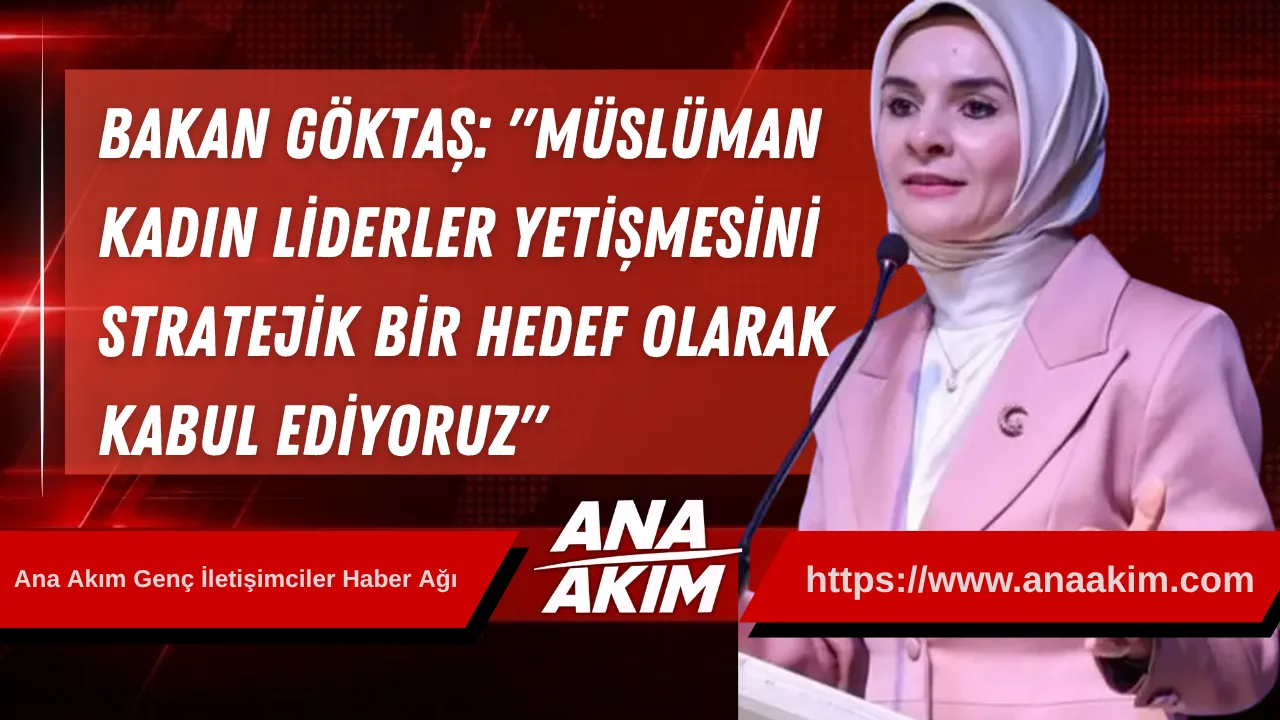 Bakan Göktaş: "Müslüman Kadın Liderler Yetişmesini Stratejik Bir Hedef Olarak Kabul Ediyoruz"