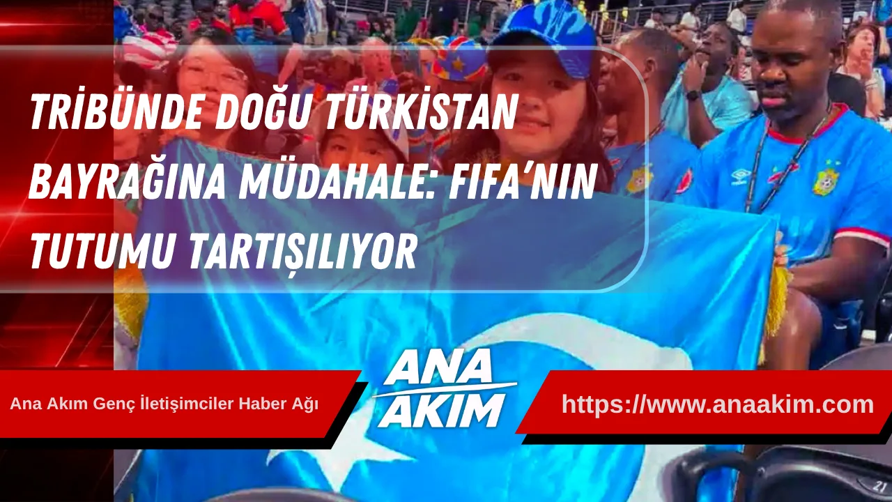 Tribünde Doğu Türkistan Bayrağına Müdahale: FIFA’nın Tutumu Tartışılıyor