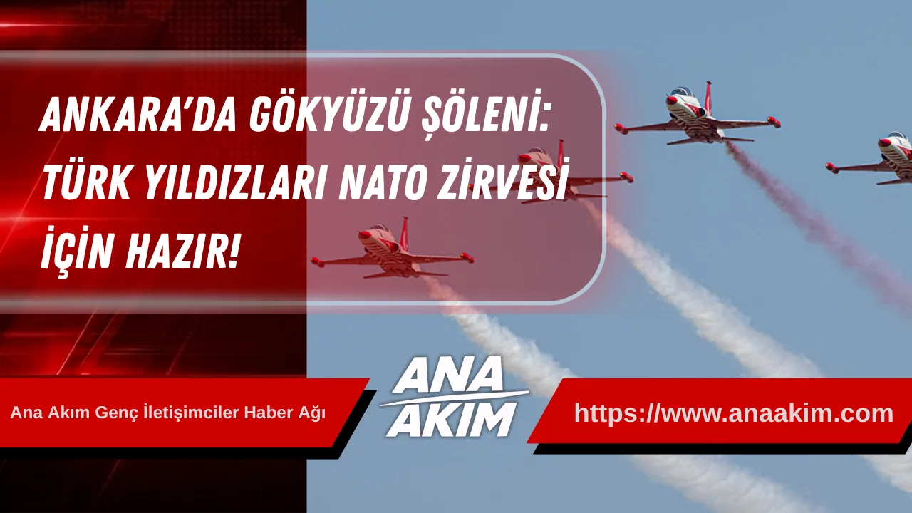 Ankara'da Gökyüzü Şöleni: Türk Yıldızları NATO Zirvesi İçin Hazır!