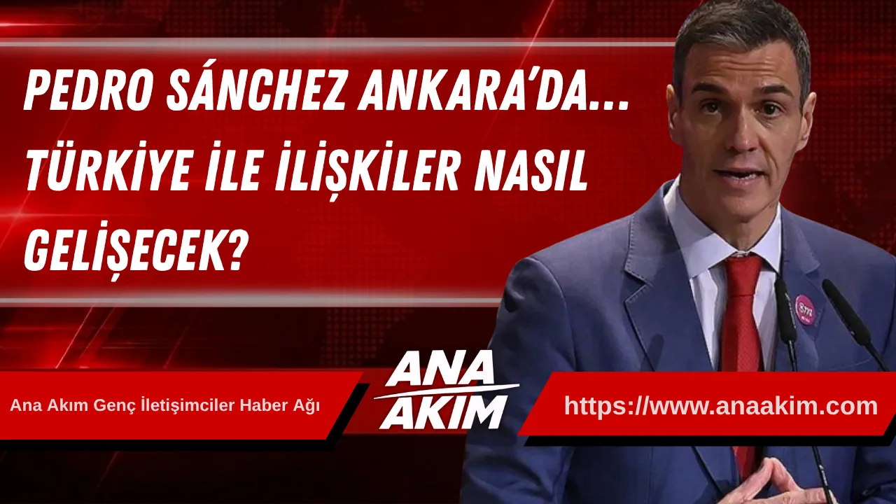 Gazze Dosyası’nda Ortak Tutum, NATO’da Stratejik Ortaklık: ​Pedro Sánchez Ankara’da… ​Türkiye ile ilişkiler nasıl gelişecek?