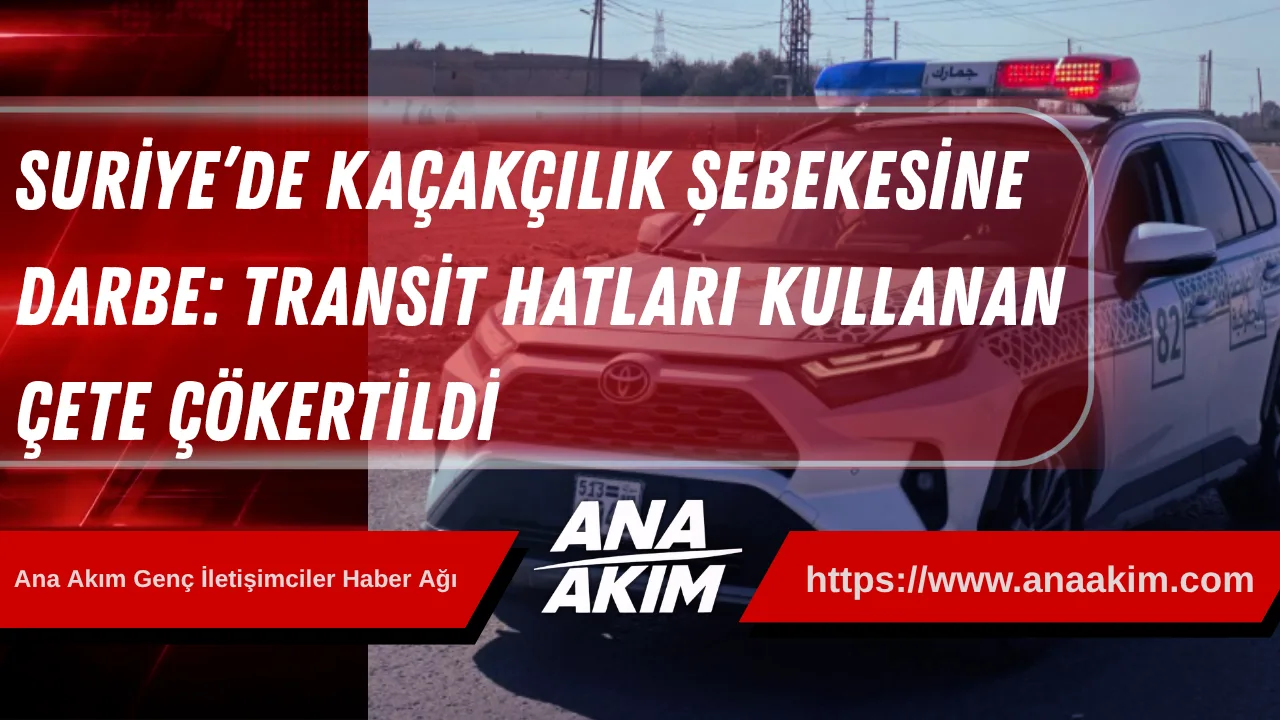 Suriye’de Kaçakçılık Şebekesine Büyük Darbe: Transit Hatları Kullanan Çete Çökertildi