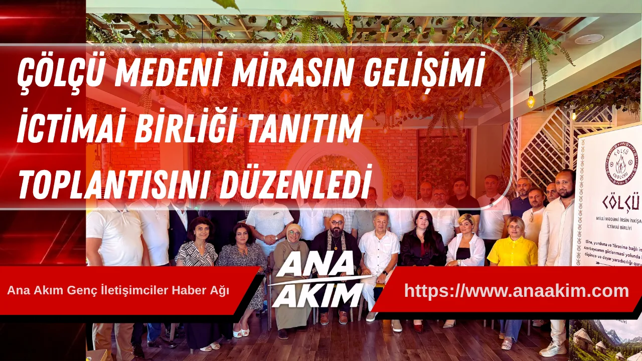 Çölçü Medeni Mirasın Gelişimi İctimai Birliği Tanıtım Toplantısını Düzenledi