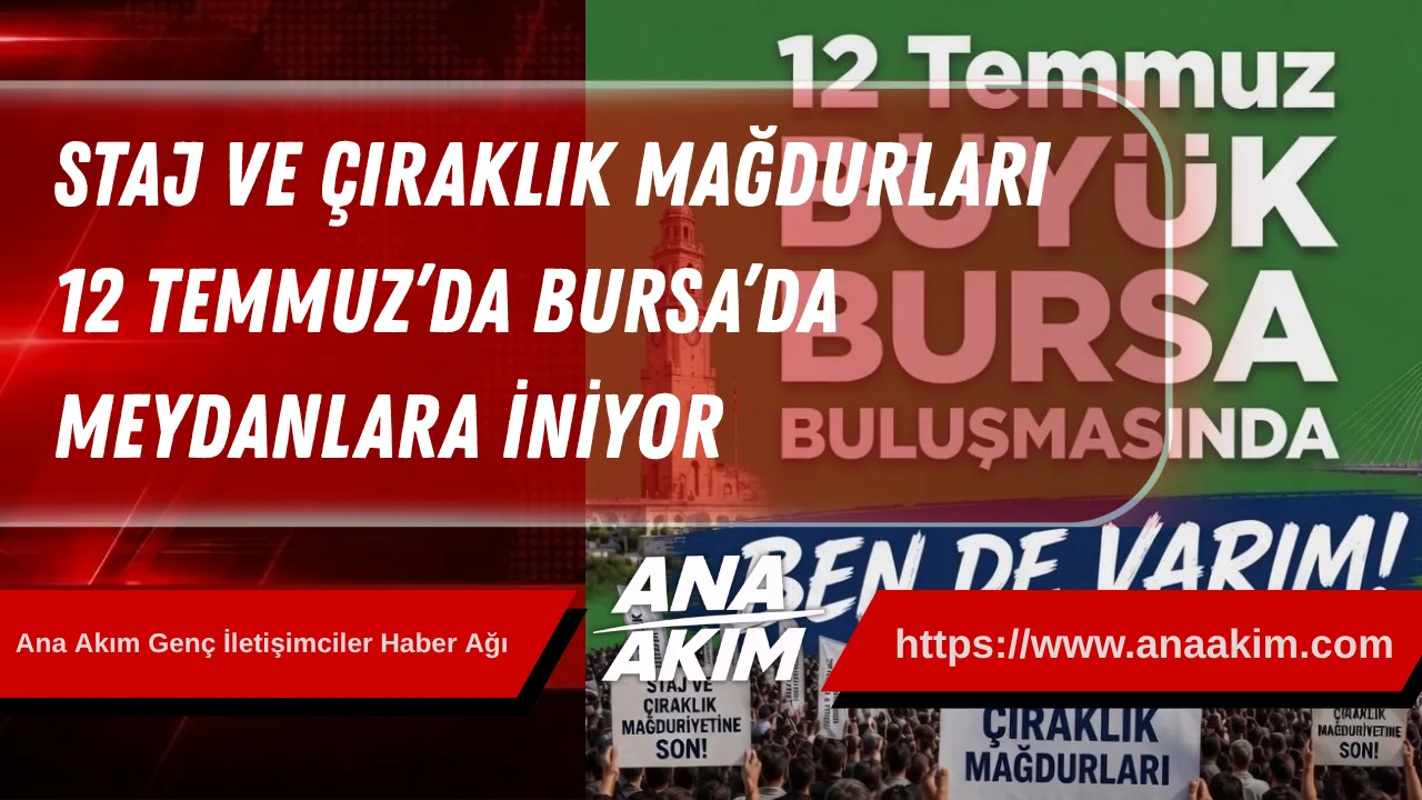 Staj ve Çıraklık Mağdurları 12 Temmuz’da Bursa’da Meydanlara İniyor