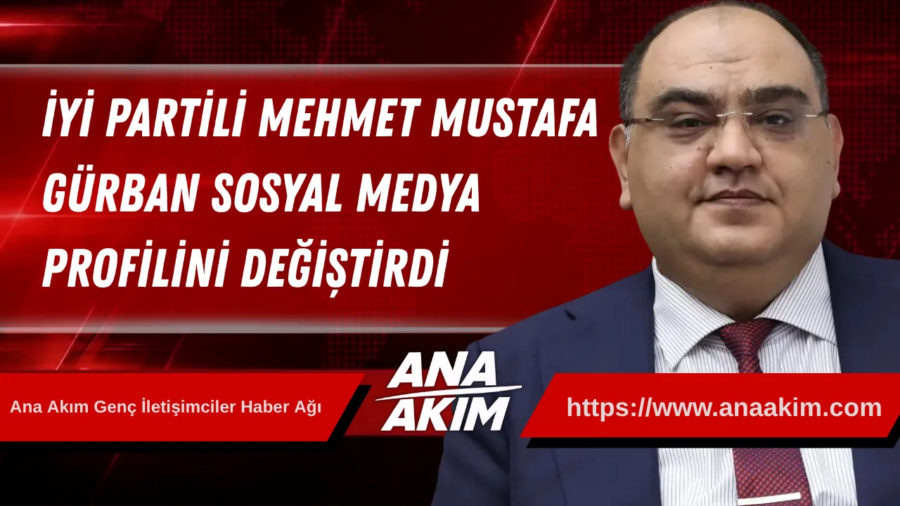 İYİ Partili Vekil Ak Parti'ye mi Geçiyor? Mehmet Mustafa Gürban Sosyal Medya Profilini Değiştirdi