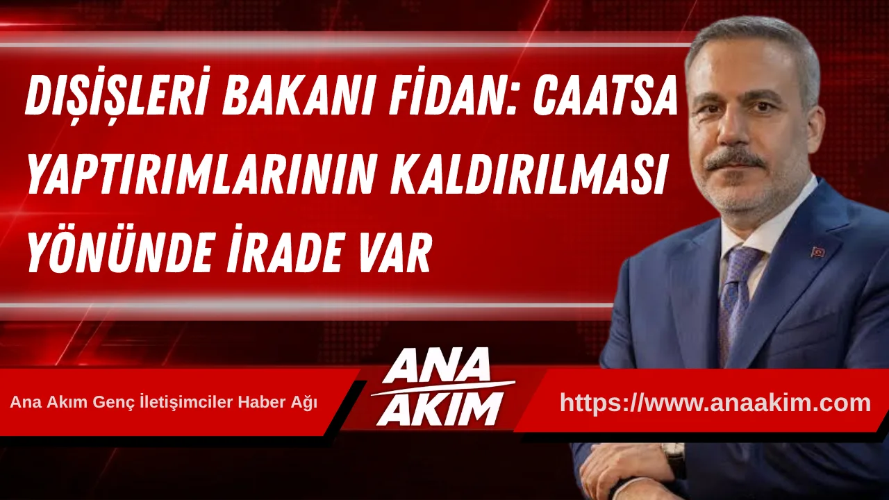 Dışişleri Bakanı Fidan: CAATSA Yaptırımlarının Kaldırılması Yönünde İrade Var