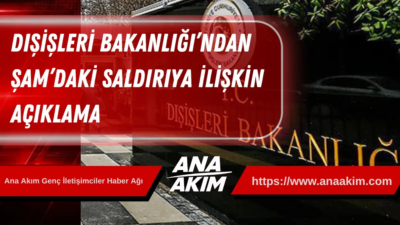 Dışişleri Bakanlığı’ndan Şam’daki Saldırıya İlişkin Açıklama