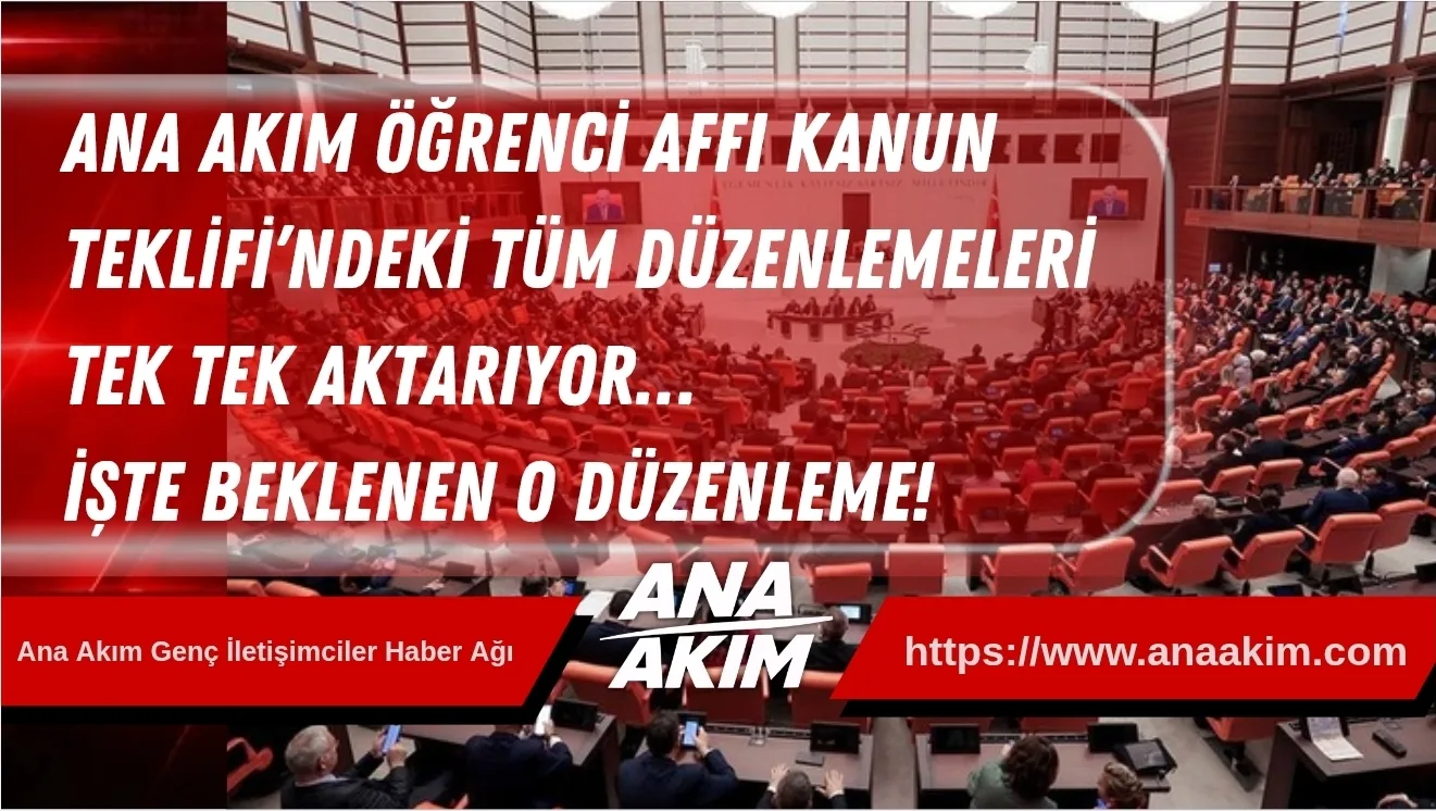 Ana Akım Öğrenci Affı Kanun Teklifi’ndeki Tüm Düzenlemeleri Tek Tek Aktarıyor… ​İşte Beklenen O Düzenleme!