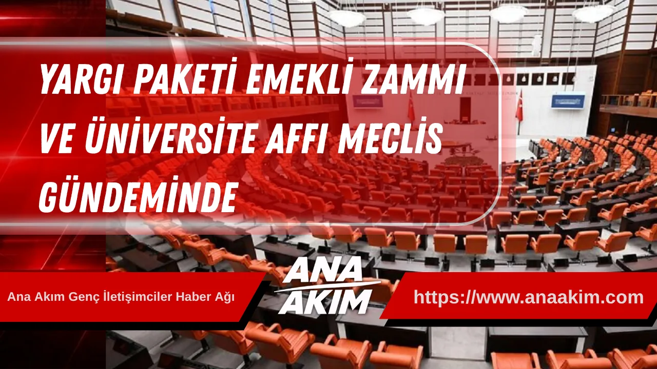 Meclis'te Yoğun Mesai: Yargı Paketi, Emekli Zammı ve Üniversite Affı Gündemde