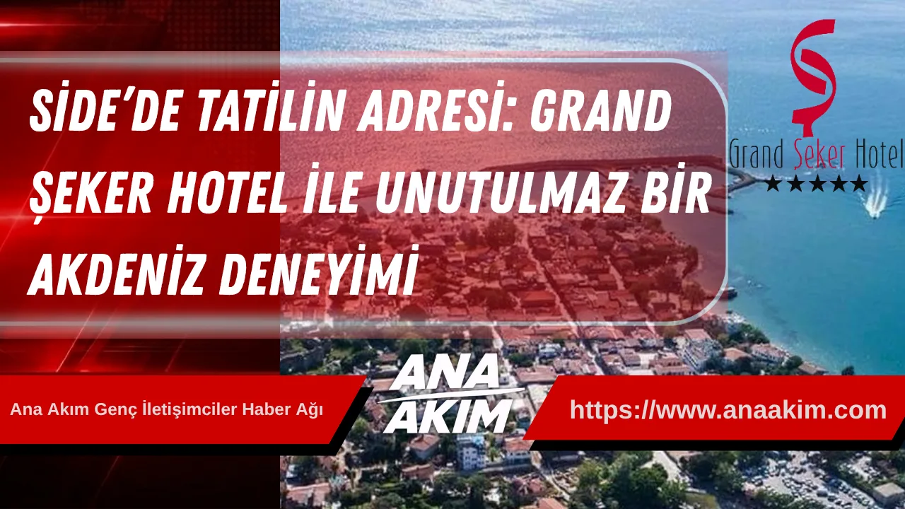 Side’de Tatilin Adresi: Grand Şeker Hotel ile Unutulmaz Bir Akdeniz Deneyimi