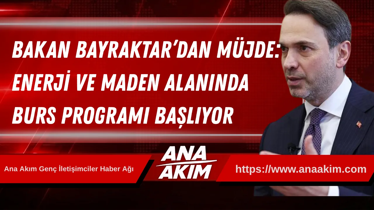Bakan Bayraktar’dan Gençlere Müjde: Enerji ve Maden Alanında Dev Burs Programı Başlıyor