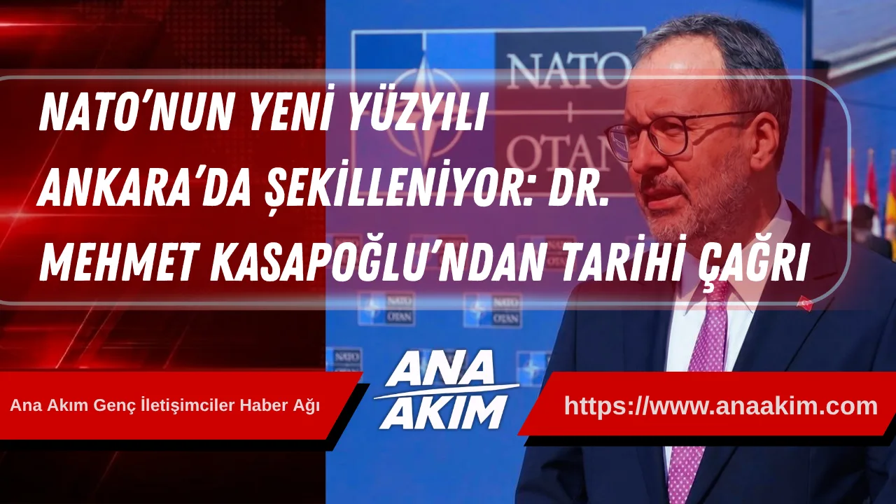 NATO’nun Yeni Yüzyılı Ankara’da Şekilleniyor: Dr. Mehmet Kasapoğlu’ndan Tarihi Çağrı
