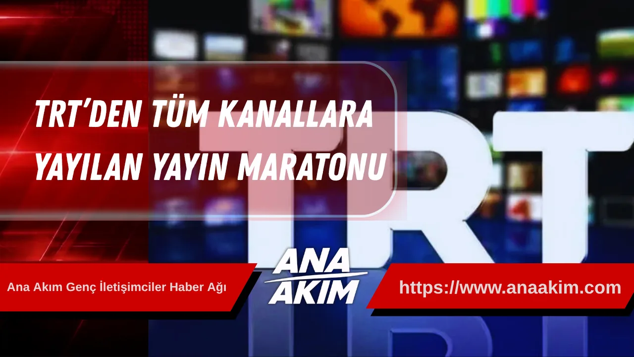 TRT’den Tüm Kanallara Yayılan Yayın Maratonu