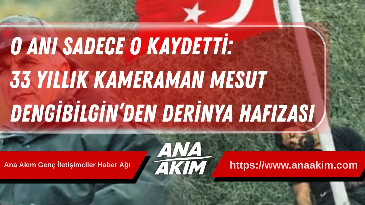 O Anı Sadece O Kaydetti: 33 Yıllık Kameraman Mesut Dengibilgin’den Derinya Hafızası