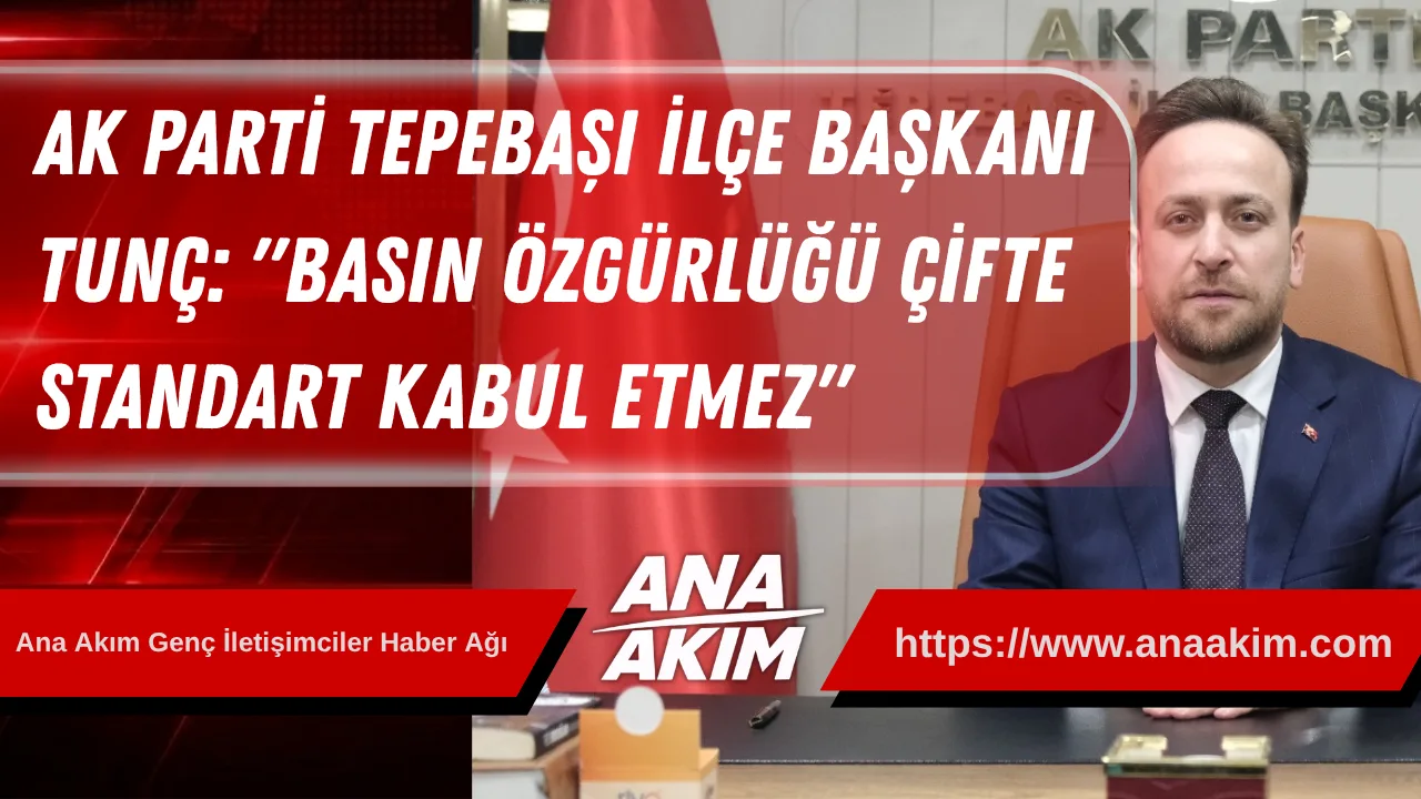 AK Parti Tepebaşı İlçe Başkanı Tunç’tan Özgür Özel’in Koruma Ekibine Tepki: "Basın Özgürlüğü Çifte Standart Kabul Etmez"