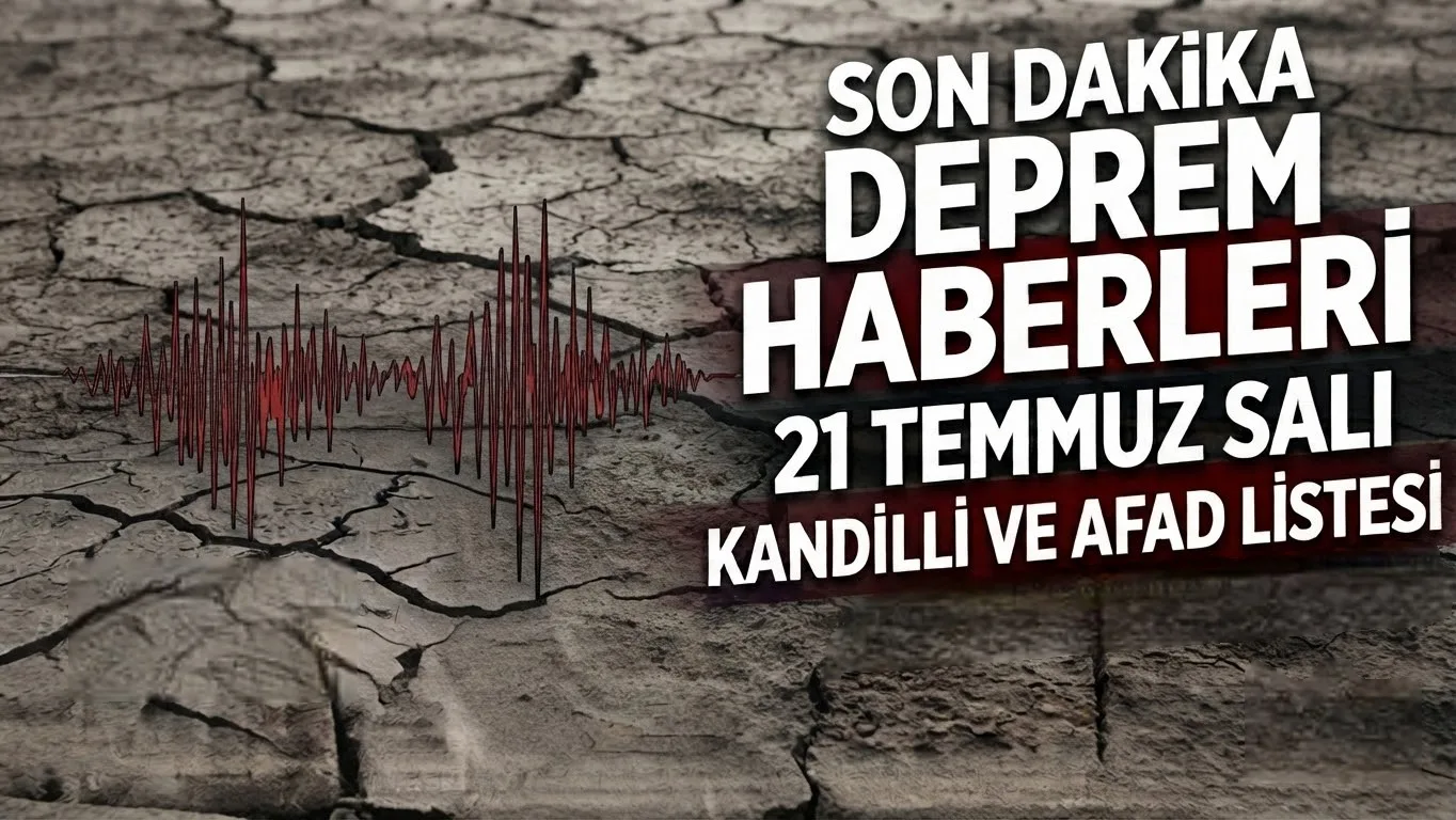 Son Dakika Deprem Haberleri: 21 Temmuz 2026'da Nerede, Kaç Büyüklüğünde Deprem Oldu?