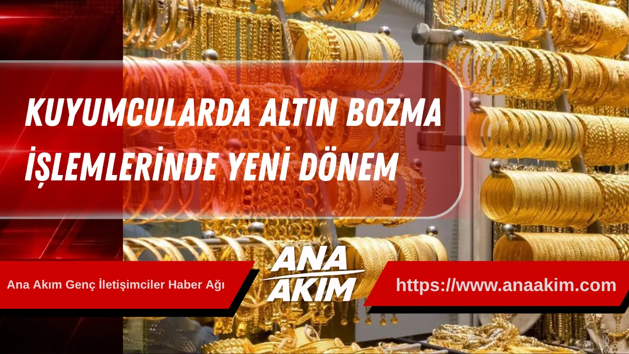 Kuyumcularda Altın Bozma İşlemlerinde Yeni Dönem
