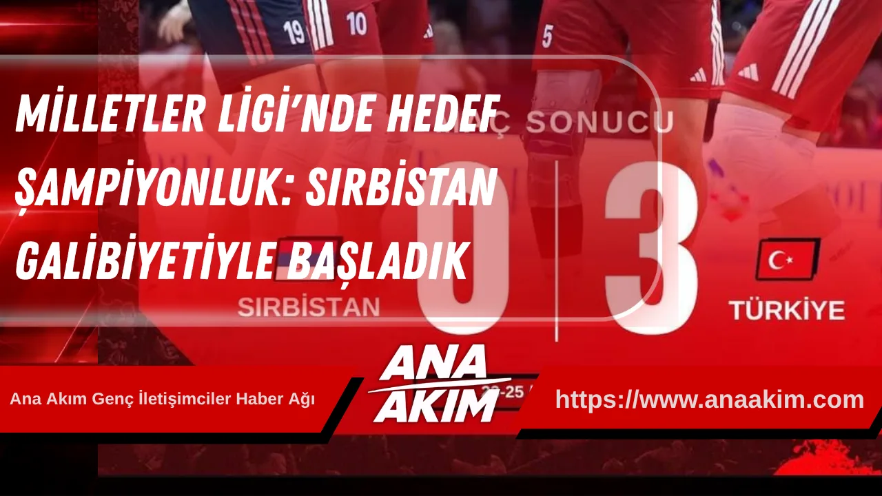 Milletler Ligi'nde Hedef Şampiyonluk: Sırbistan Galibiyetiyle Başladık
