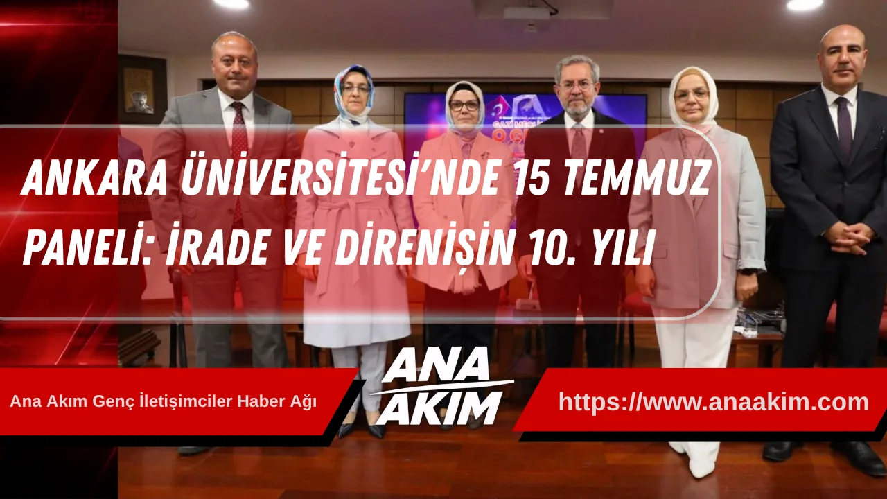 Ankara Üniversitesi'nde 15 Temmuz Paneli: İrade ve Direnişin 10. Yılı