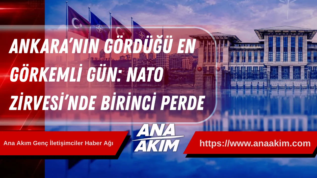 Ankara’nın Gördüğü En Görkemli Gün: NATO Zirvesi’nde Birinci Perde