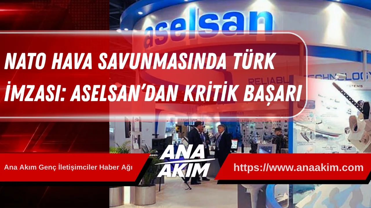 NATO Hava Savunmasında Türk İmzası: ASELSAN’dan Kritik Başarı