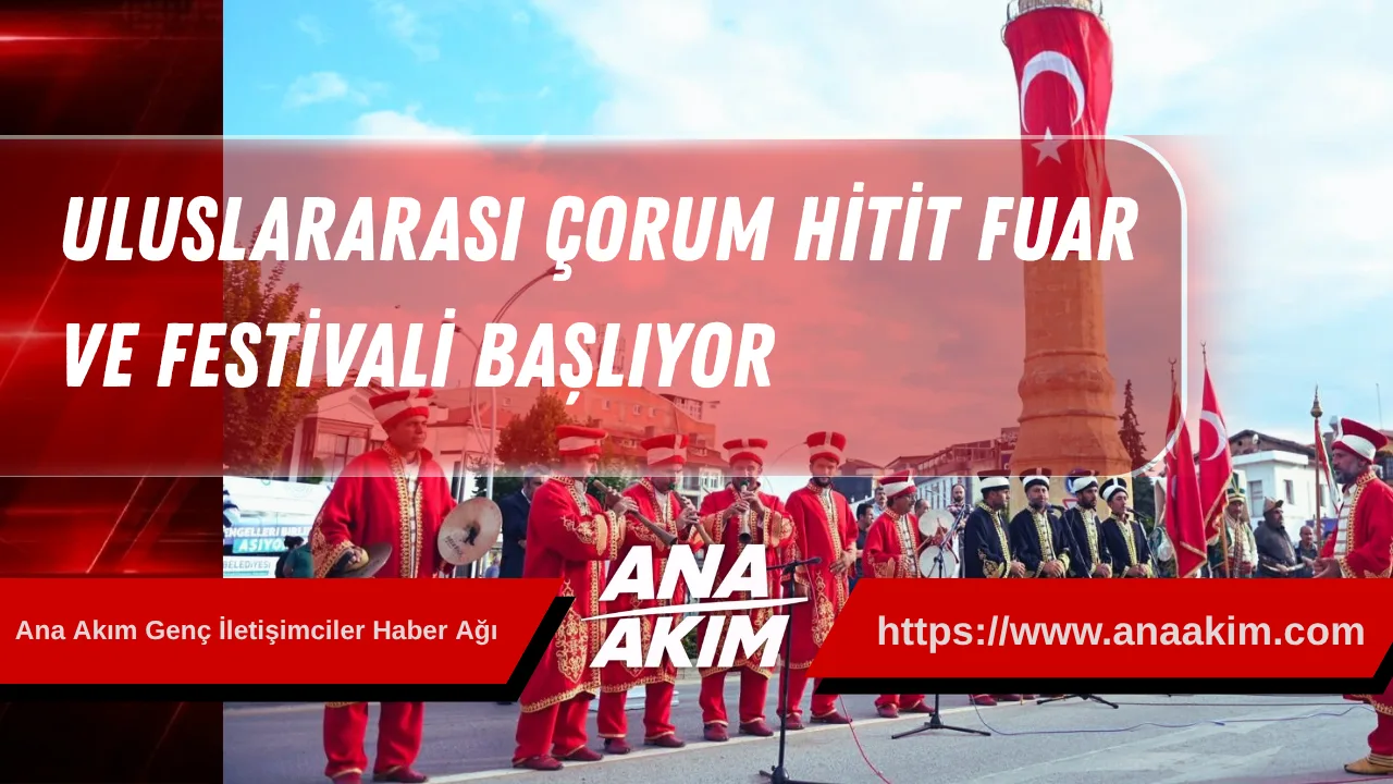 Uluslararası Çorum Hitit Fuar ve Festivali Başlıyor