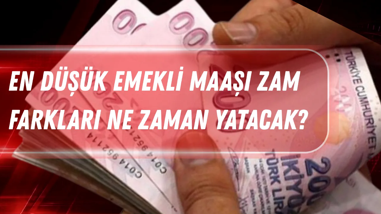 SSK ve Bağ-Kur Emeklileri Dikkat: En Düşük Emekli Maaşı Zam Farkları Ne Zaman Yatacak?
