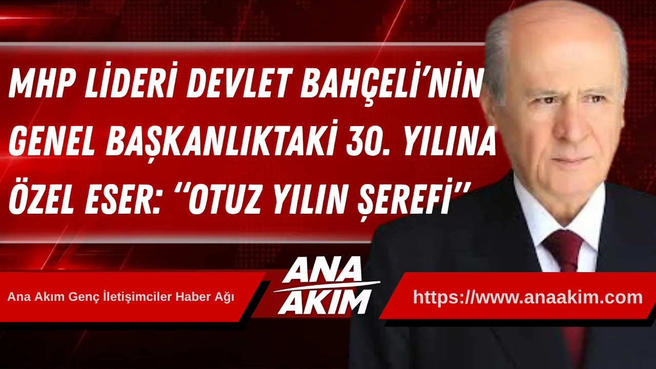 MHP Lideri Devlet Bahçeli’nin Genel Başkanlıktaki 30. Yılına Özel Eser: “Otuz Yılın Şerefi”