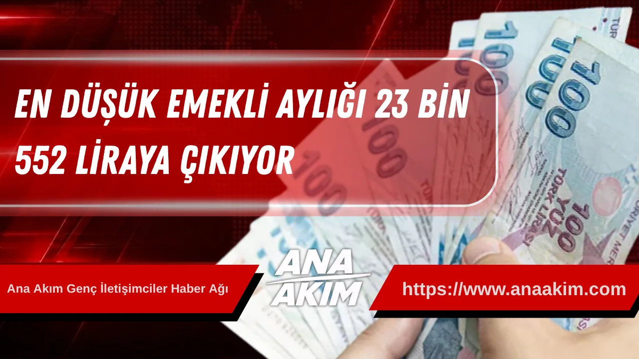En Düşük Emekli Aylığı 23 Bin 552 Liraya Çıkıyor