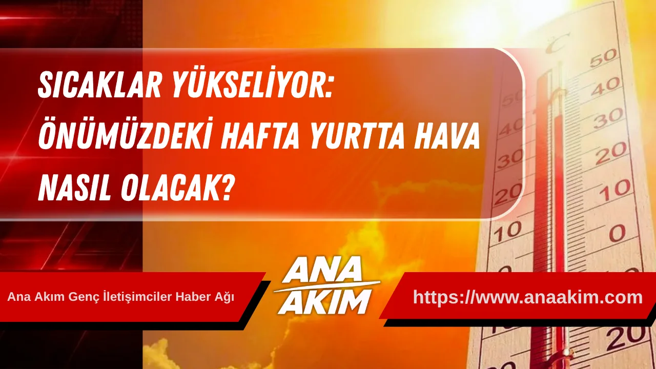 Sıcaklar Yükseliyor: Önümüzdeki Hafta Yurtta Hava Nasıl Olacak?
