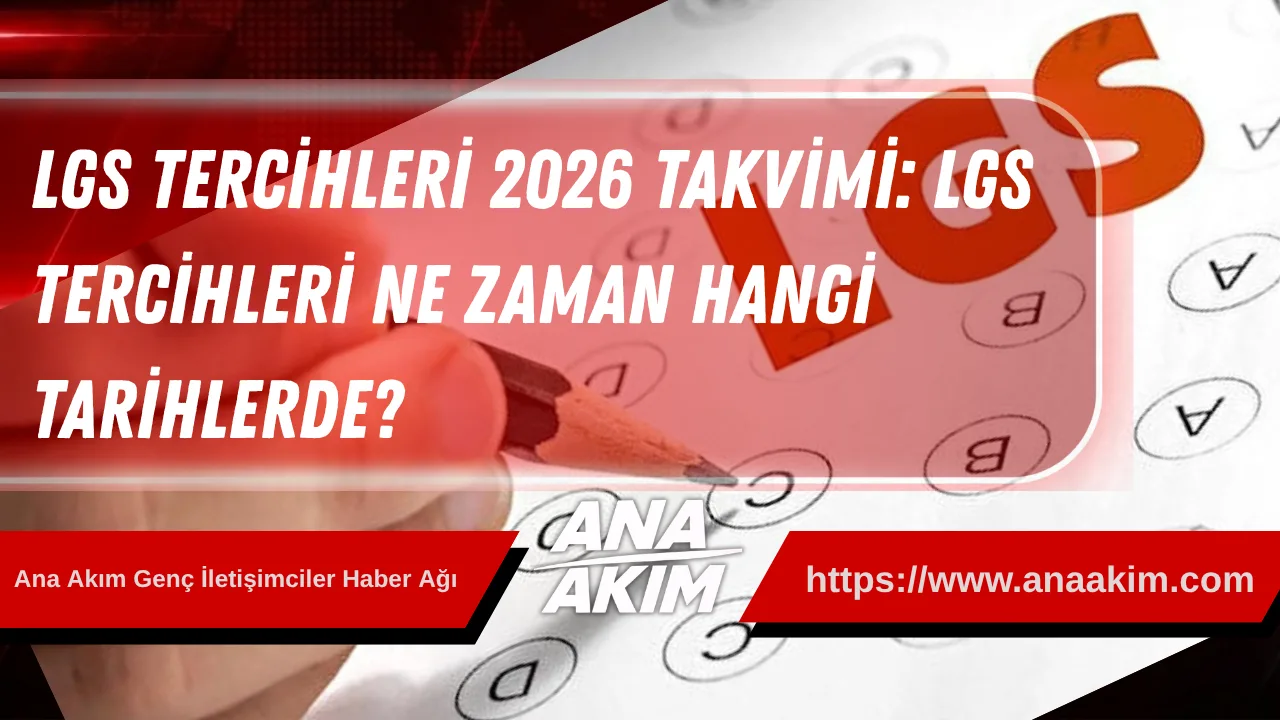 LGS TERCİHLERİ 2026 TAKVİMİ: LGS tercihleri ne zaman, hangi tarihlerde?