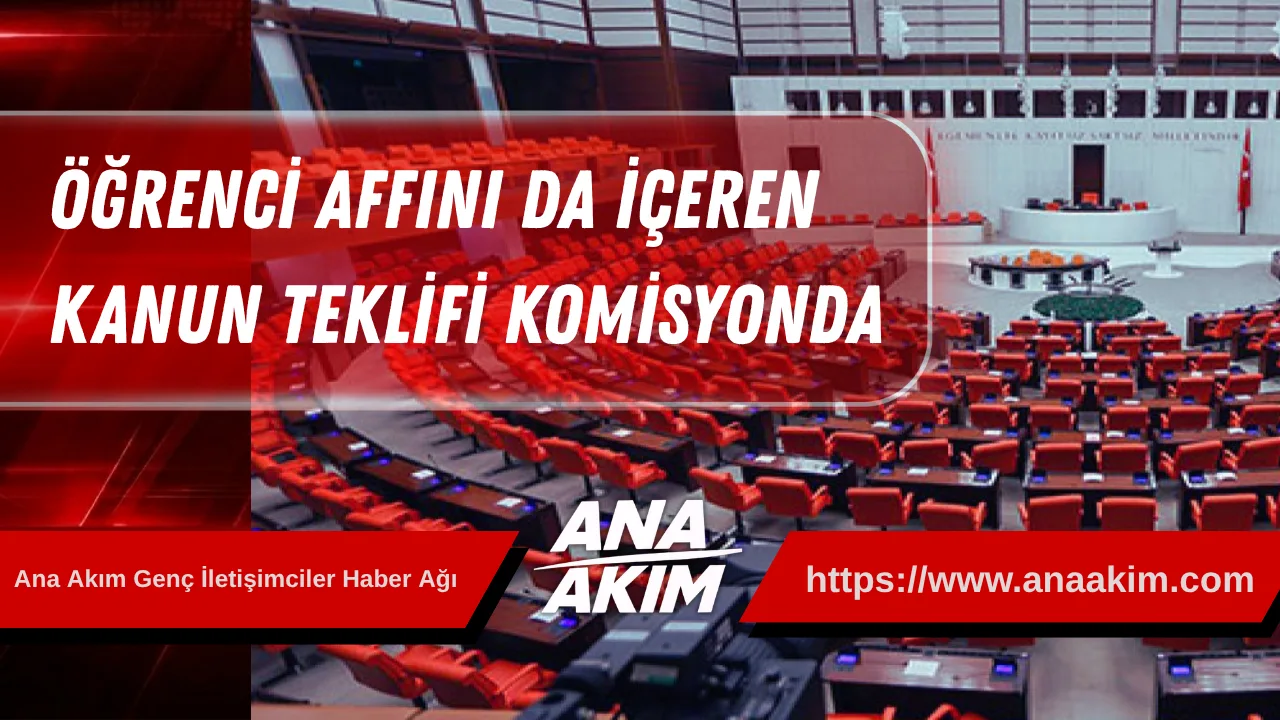 Öğrenci Affını Da İçeren Kanun Teklifi Komisyonda