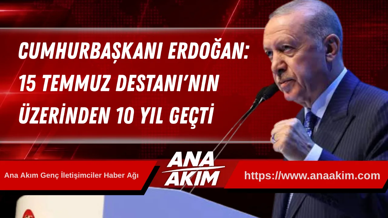 Cumhurbaşkanı Erdoğan: 15 Temmuz Destanı'nın Üzerinden 10 Yıl Geçti