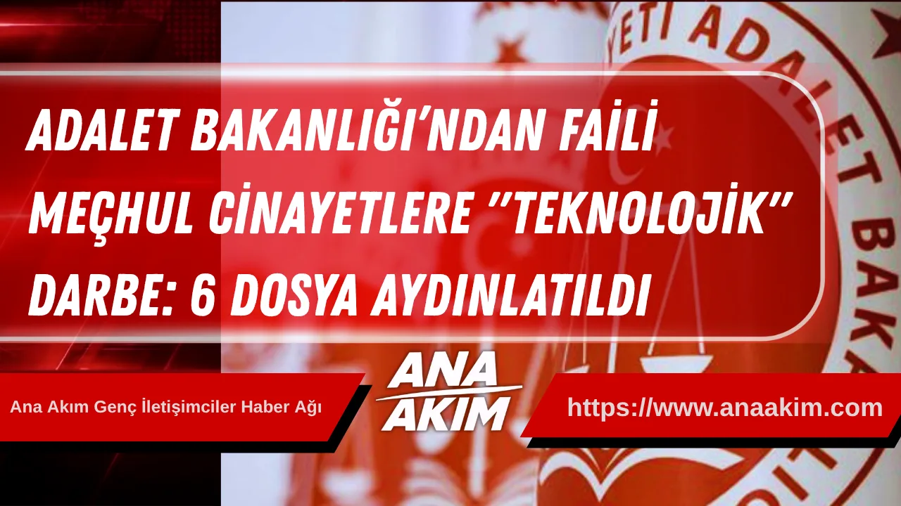 Adalet Bakanlığı’ndan Faili Meçhul Cinayetlere "Teknolojik" Darbe: 6 Dosya Aydınlatıldı