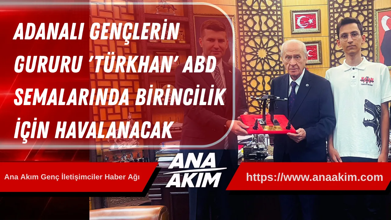 Adanalı Gençlerin Gururu "TÜRKHAN", ABD Semalarında Birincilik İçin Havalanacak