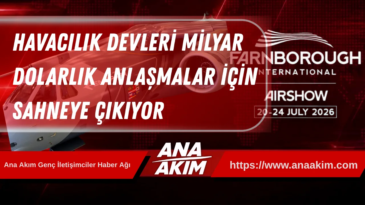 Farnborough Airshow 2026 Başlıyor: Havacılık Devleri Milyar Dolarlık Anlaşmalar İçin Sahneye Çıkıyor
