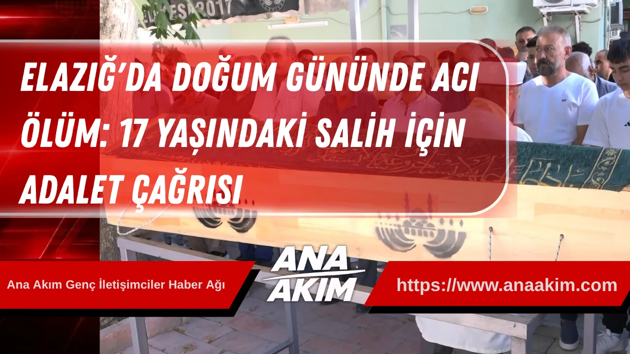 Elazığ'da Doğum Gününde Acı Ölüm: 17 Yaşındaki Salih İçin Adalet Çağrısı