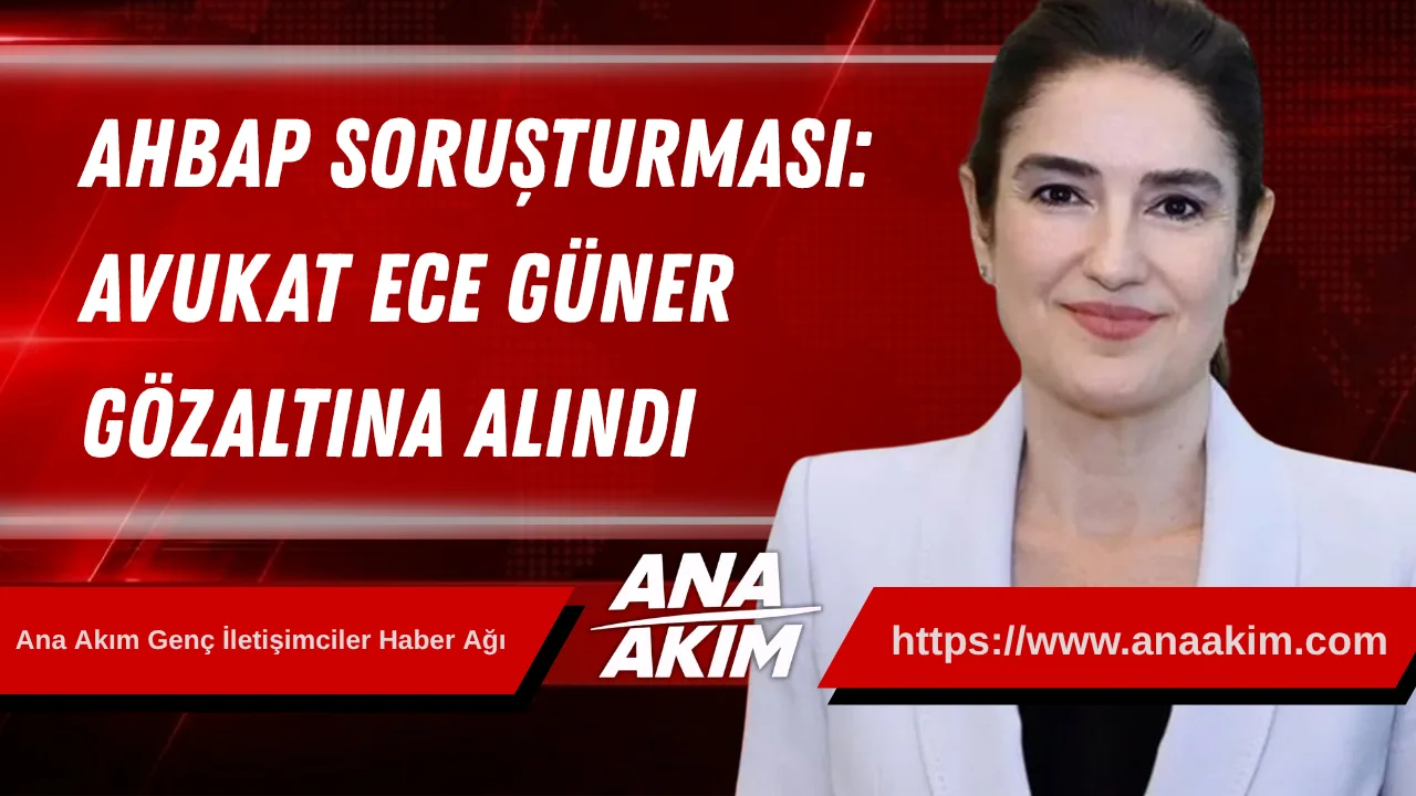 Ahbap Soruşturması: Avukat Ece Güner Gözaltına Alındı