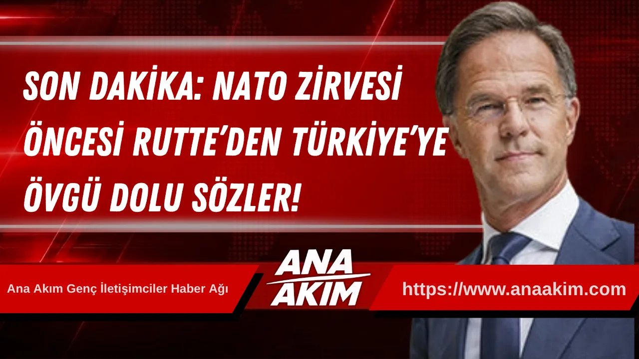 SON DAKİKA: NATO Zirvesi Öncesi Rutte’den Türkiye’ye Övgü Dolu Sözler!
