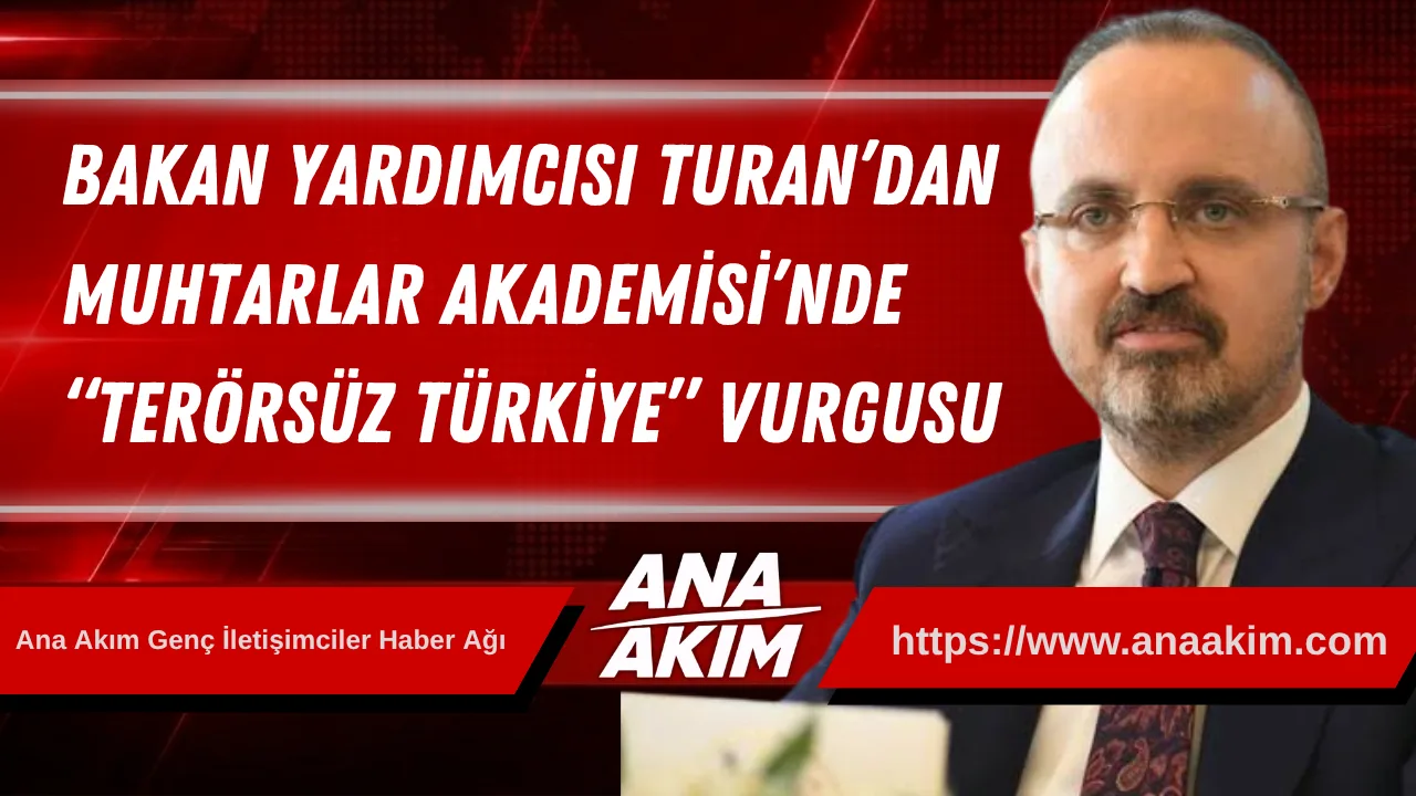 Bakan Yardımcısı Turan’dan Muhtarlar Akademisi’nde “Terörsüz Türkiye” Vurgusu