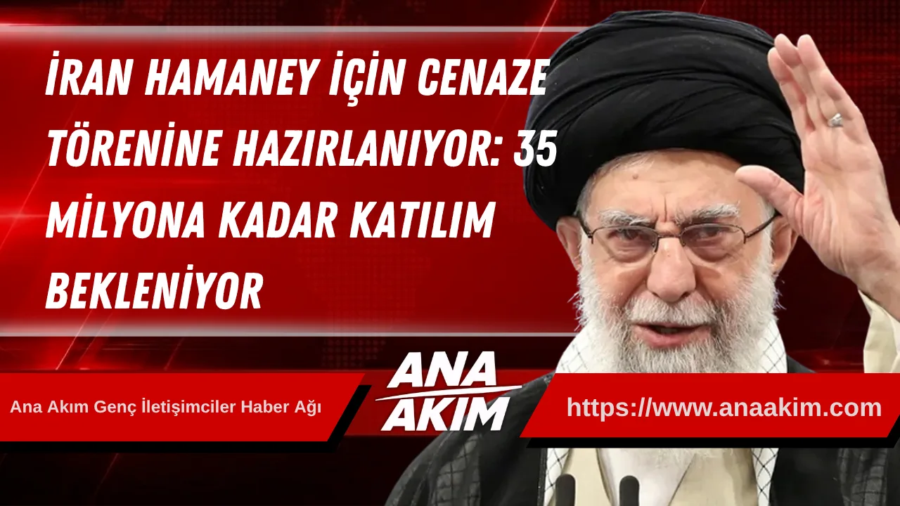 İran, Hamaney İçin Tarihi Cenaze Törenine Hazırlanıyor: 35 Milyona Kadar Katılım Bekleniyor