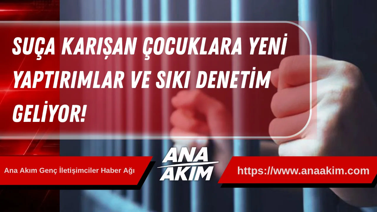 Devrim Niteliğinde Değişiklik: Suça Karışan Çocuklara Yeni Yaptırımlar ve Sıkı Denetim Geliyor!