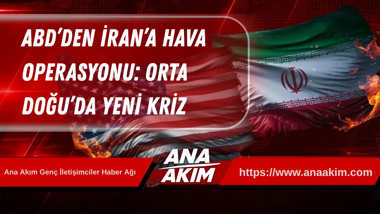 ABD’den İran’a Hava Operasyonu: Orta Doğu’da Yeni Kriz