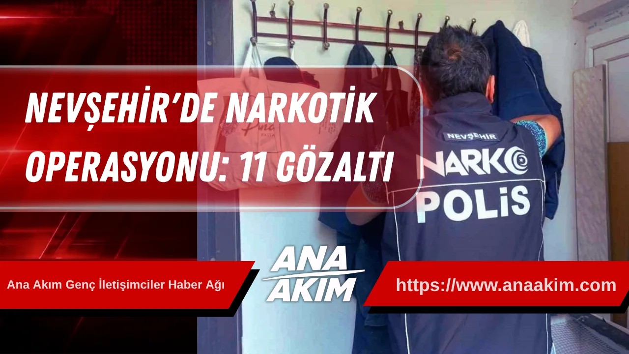 Nevşehir'de Narkotik Operasyonu: 11 Gözaltı