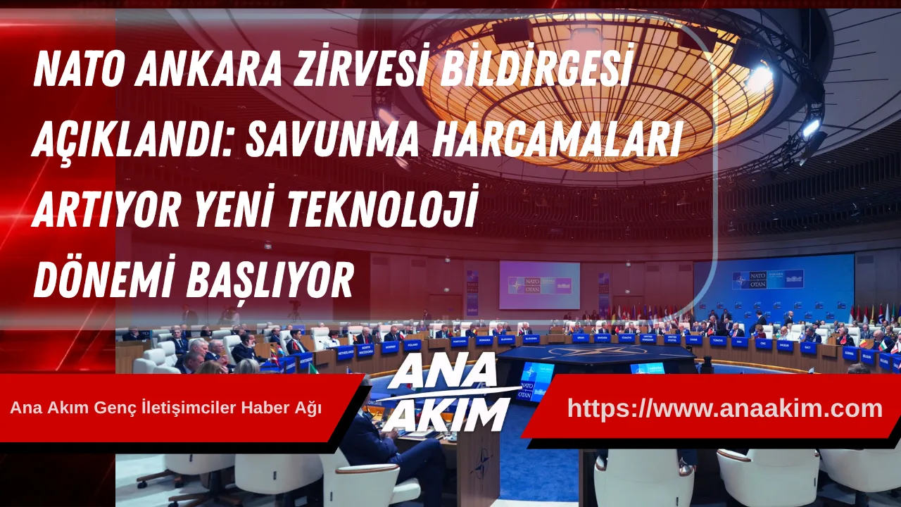 NATO Ankara Zirvesi Bildirgesi Açıklandı: Savunma Harcamaları Artıyor, Yeni Teknoloji Dönemi Başlıyor