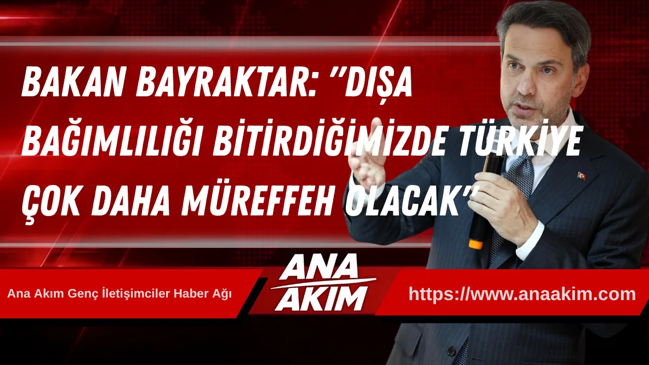 Bakan Bayraktar Amasya'da: "Dışa Bağımlılığı Bitirdiğimizde Türkiye Çok Daha Müreffeh Olacak"