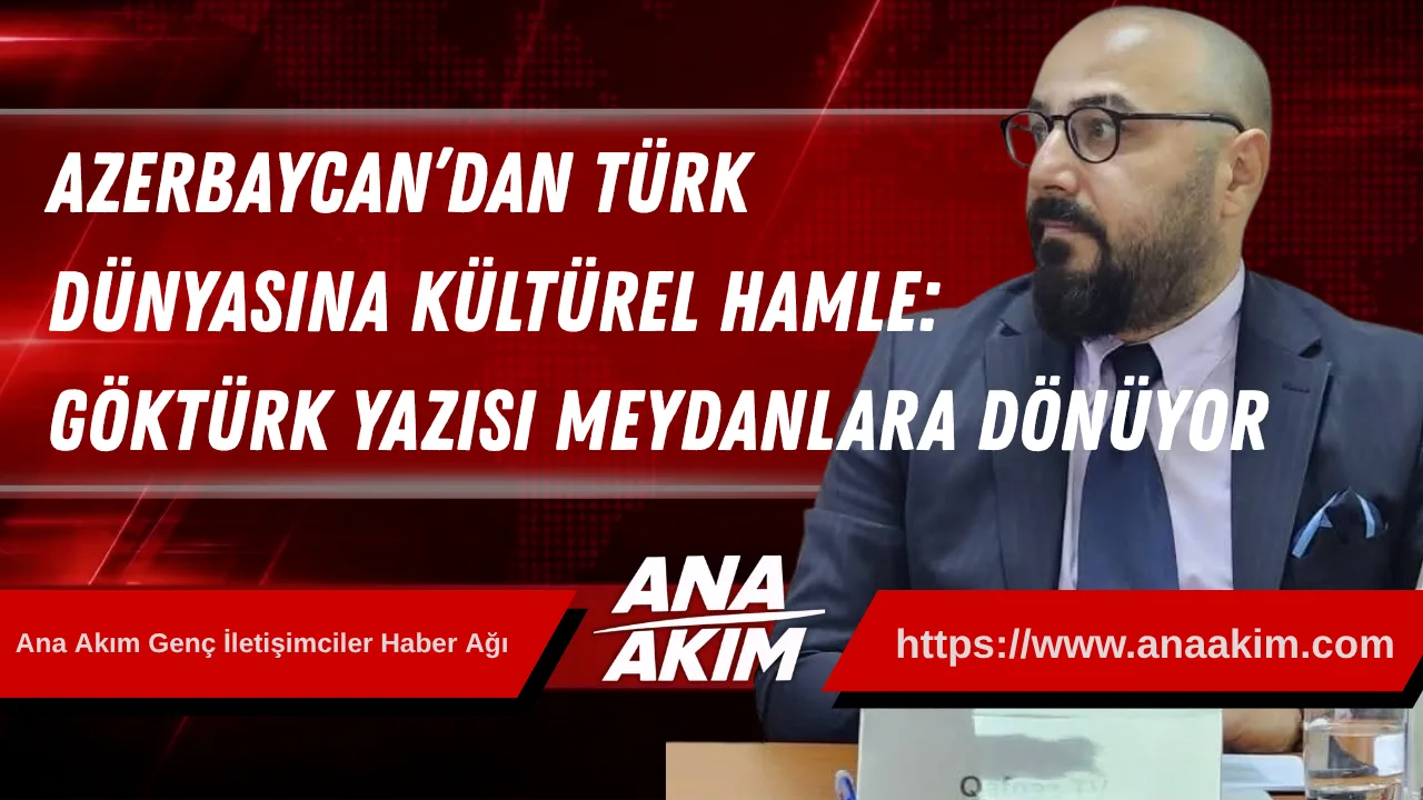 Azerbaycan’dan Türk Dünyasına Kültürel Hamle: Göktürk Yazısı Meydanlara Dönüyor